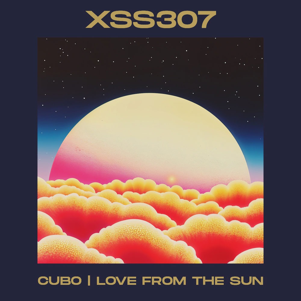 XSS307 | Cubo | Love From The Sun - DJ Cubo - Xperimental Sound System