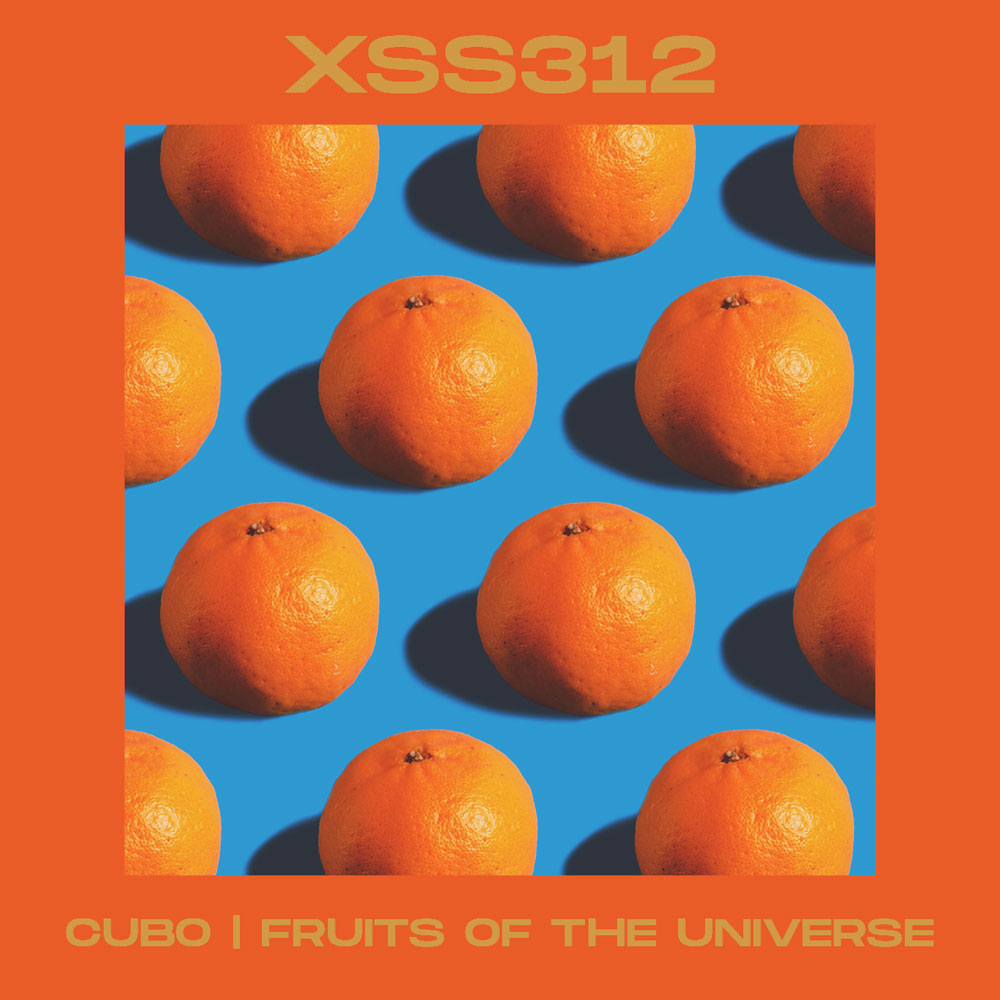 XSS312 | Cubo | Fruits of The Universe - DJ Cubo - Xperimental Sound System
