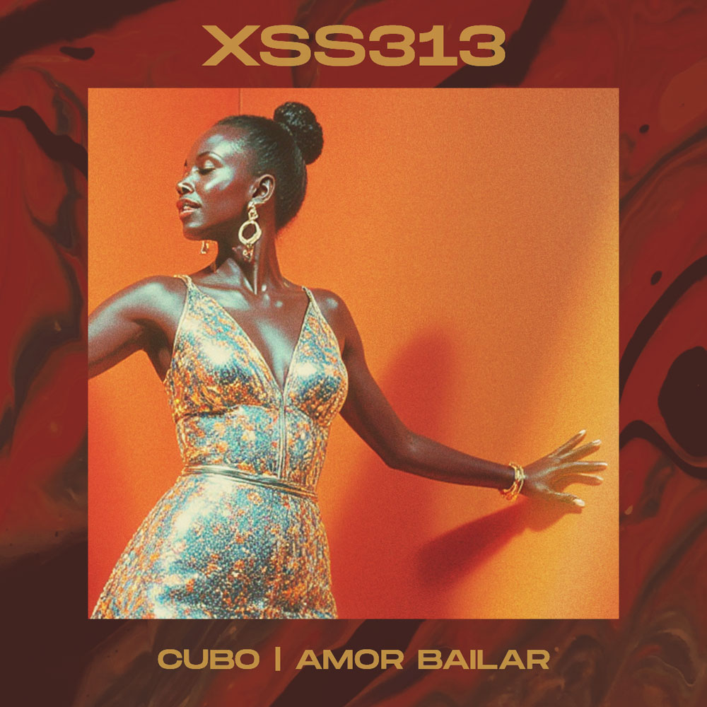 XSS313 | Cubo | Amor Bailar - DJ Cubo - Xperimental Sound System