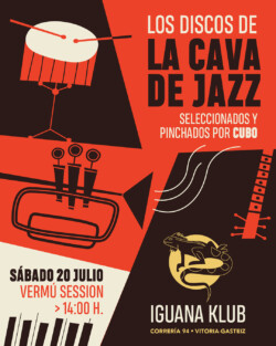 Los Discos de la Cava de Jazz Seleccionados y pinchados por cubo Sábado 20 julio, vermú session > 14:00 h. Iguana Klub (Correría, 94. Vitoria-Gasteiz)